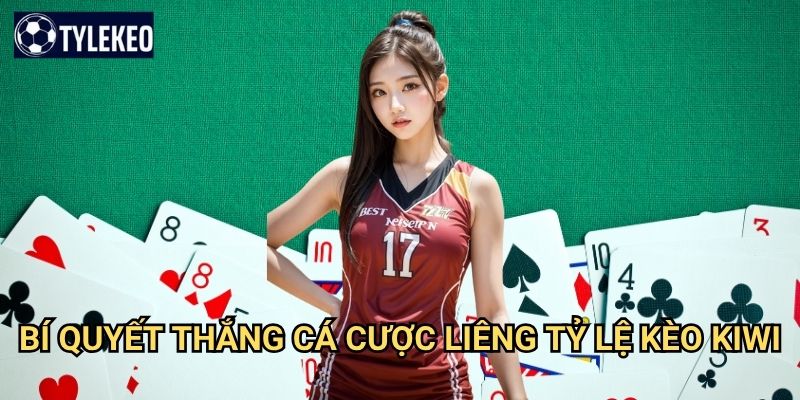 Cá cược Liêng Tỷ lệ kèo kiwi - Game bài 3 lá đơn giản nhưng kịch tính 3 Bí quyết thắng cá cược Liêng Tỷ lệ kèo kiwi