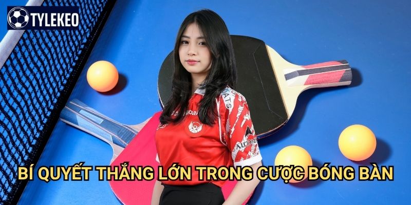 Bóng bàn Tỷ lệ kèo kiwi - Cá cược table tennis nhanh và thú vị 3 Bí quyết thắng lớn trong cược bóng bàn