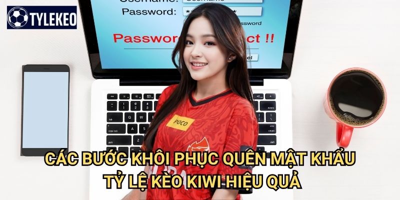 Quên mật khẩu Tỷ lệ kèo kiwi - Hướng dẫn khôi phục tài khoản nhanh chóng 2 Các bước khôi phục quên mật khẩu Tỷ lệ kèo kiwi hiệu quả