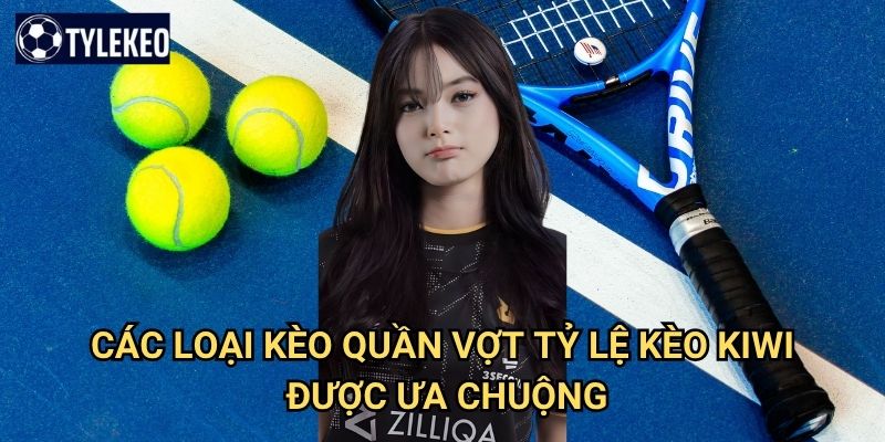 Quần vợt Tỷ lệ kèo kiwi - Cá cược tennis với kèo live hấp dẫn 2 Các loại kèo quần vợt Tỷ lệ kèo kiwi được ưa chuộng
