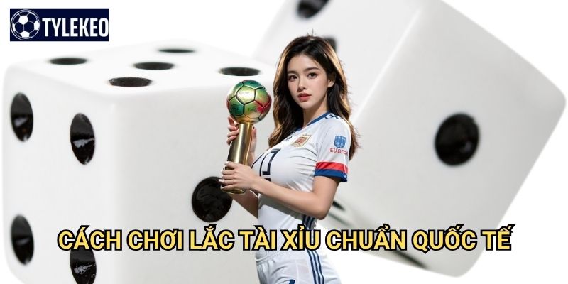 Lắc tài xỉu Tỷ lệ kèo kiwi - Sự kết hợp hoàn hảo giữa may mắn và kỹ năng 2 Cách chơi lắc tài xỉu chuẩn quốc tế