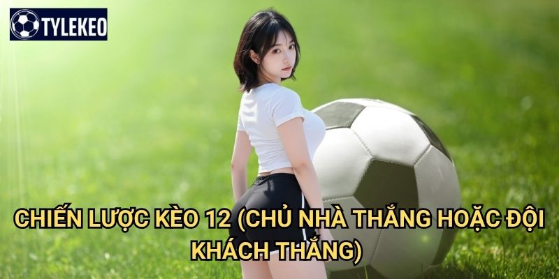 12 (Chủ nhà thắng hoặc đội khách thắng) Tỷ lệ kèo kiwi - Loại trừ kết quả hòa 3 Chiến lược kèo 12 (Chủ nhà thắng hoặc đội khách thắng) Tỷ lệ kèo kiwi