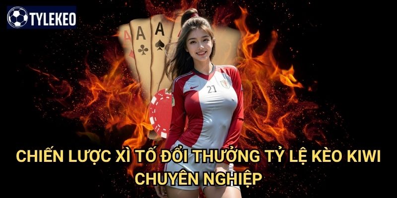 Xì tố đổi thưởng Tỷ lệ kèo kiwi - Poker Việt Nam với giải thưởng hấp dẫn 3 Chiến lược xì tố đổi thưởng Tỷ lệ kèo kiwi chuyên nghiệp