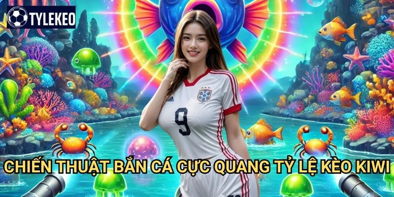 Bắn Cá Cực Quang Tỷ lệ kèo kiwi - Ánh sáng phương Bắc trong thế giới bắn cá 3 Chiến thuật Bắn Cá Cực Quang Tỷ lệ kèo kiwi
