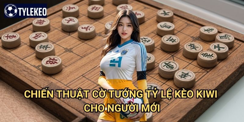 Cờ tướng Tỷ lệ kèo kiwi - Trò chơi trí tuệ truyền thống Á Đông 3 Chiến thuật cờ tướng Tỷ lệ kèo kiwi cho người mới