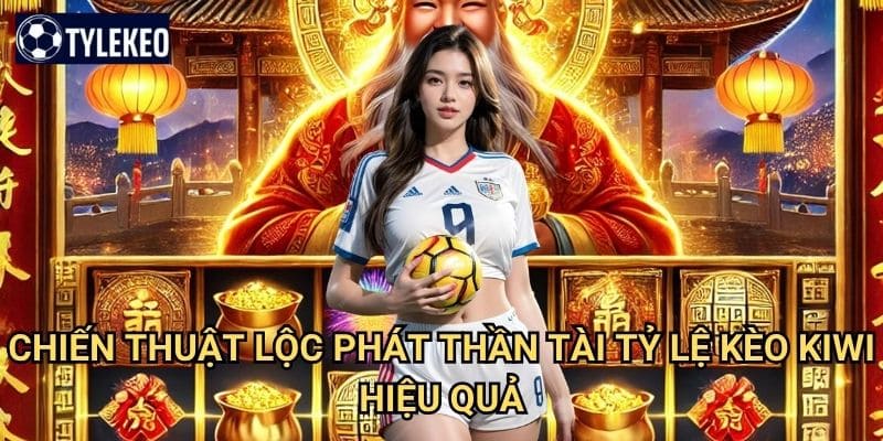 Lộc Phát Thần Tài Tỷ lệ kèo kiwi - Game slot thần tài mang lại may mắn 3 Chiến thuật Lộc Phát Thần Tài Tỷ lệ kèo kiwi hiệu quả