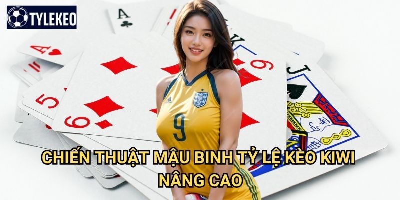 Mậu binh Tỷ lệ kèo kiwi - Trò chơi xếp bài đầy tính toán và may mắn 3 Chiến thuật mậu binh Tỷ lệ kèo kiwi nâng cao