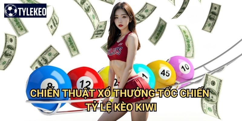 Xổ Thưởng Tốc Chiến Tỷ lệ kèo kiwi - Game xổ số tốc độ thần tốc 3 Chiến thuật Xổ Thưởng Tốc Chiến Tỷ lệ kèo kiwi