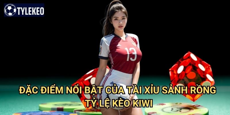 Tài Xỉu Sảnh Rồng Tỷ lệ kèo kiwi - Phiên bản đặc biệt với tỷ lệ thưởng cao 2 Đặc điểm nổi bật của Tài Xỉu Sảnh Rồng Tỷ lệ kèo kiwi