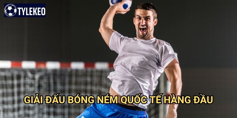Bóng ném Tỷ lệ kèo kiwi - Thể thao đồng đội tốc độ cao đầy kịch tính 2 Giải đấu bóng ném quốc tế hàng đầu