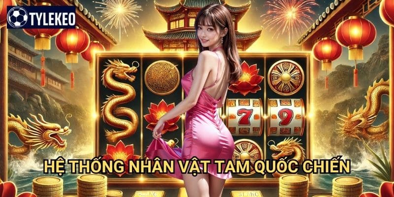 Tam Quốc Chiến Tỷ lệ kèo kiwi - Game chiến thuật lịch sử đầy kịch tính 2 Hệ thống nhân vật Tam Quốc Chiến