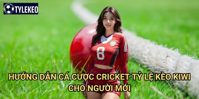 Cá cược Cricket Tỷ lệ kèo kiwi - Khám phá môn thể thao phổ biến châu Á 3 Hướng dẫn cá cược Cricket Tỷ lệ kèo kiwi cho người mới