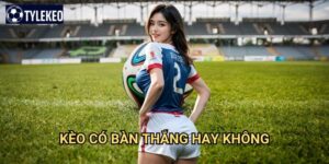 Kèo có bàn thắng hay không Tỷ lệ kèo kiwi - Both Teams To Score BTTS