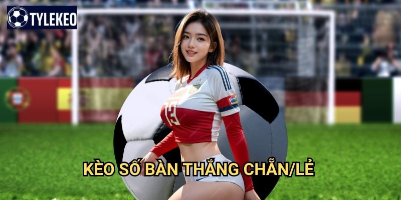 Kèo số bàn thắng chẵn/lẻ Tỷ lệ kèo kiwi - Odd Even Total Goals betting 1 Kèo số bàn thắng chẵn/lẻ Tỷ lệ kèo kiwi - Odd Even Total Goals betting