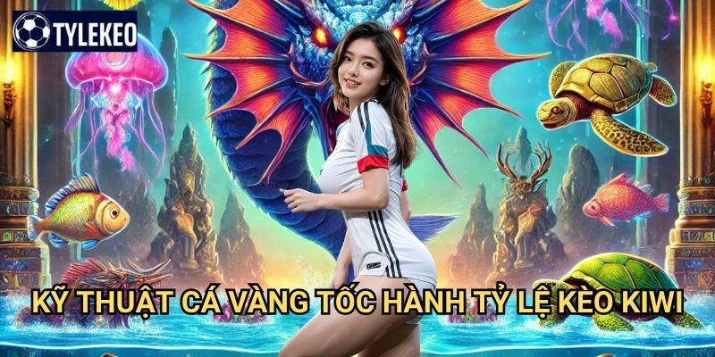 Cá Vàng Tốc Hành Tỷ lệ kèo kiwi - Tốc độ ánh sáng trong game bắn cá 3 Kỹ thuật Cá Vàng Tốc Hành Tỷ lệ kèo kiwi