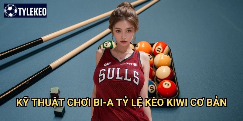 Bi-a Tỷ lệ kèo kiwi - Nghệ thuật bida đẳng cấp với kỹ thuật tinh tế 3 Kỹ thuật chơi bi-a Tỷ lệ kèo kiwi cơ bản