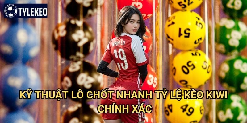 Lô Chốt Nhanh Tỷ lệ kèo kiwi - Dự đoán số lô tốc độ ánh sáng 3 Kỹ thuật Lô Chốt Nhanh Tỷ lệ kèo kiwi chính xác
