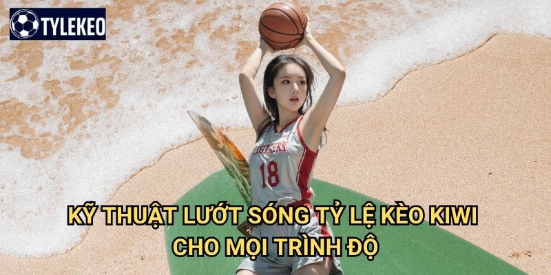 Lướt sóng Tỷ lệ kèo kiwi - Chinh phục những con sóng dữ dội đại dương 3 Kỹ thuật lướt sóng Tỷ lệ kèo kiwi cho mọi trình độ