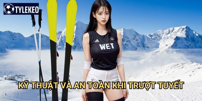 Trượt tuyết Tỷ lệ kèo kiwi - Khám phá thể thao mùa đông đầy mê hoặc 3 Kỹ thuật và an toàn khi trượt tuyết