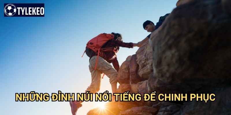 Leo núi Tỷ lệ kèo kiwi - Thách thức bản thân với những đỉnh cao tuyệt vời 2 Những đỉnh núi nổi tiếng để chinh phục