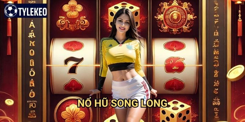 Nổ Hũ Song Long Tỷ lệ kèo kiwi - Slot game rồng thiêng với jackpot siêu khủng 1 Nổ Hũ Song Long Tỷ lệ kèo kiwi - Slot game rồng thiêng với jackpot siêu khủng