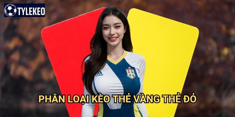 Kèo thẻ vàng/thẻ đỏ Tỷ lệ kèo kiwi - Cá cược thẻ phạt chuyên sâu 2 Phân loại kèo thẻ vàng thẻ đỏ