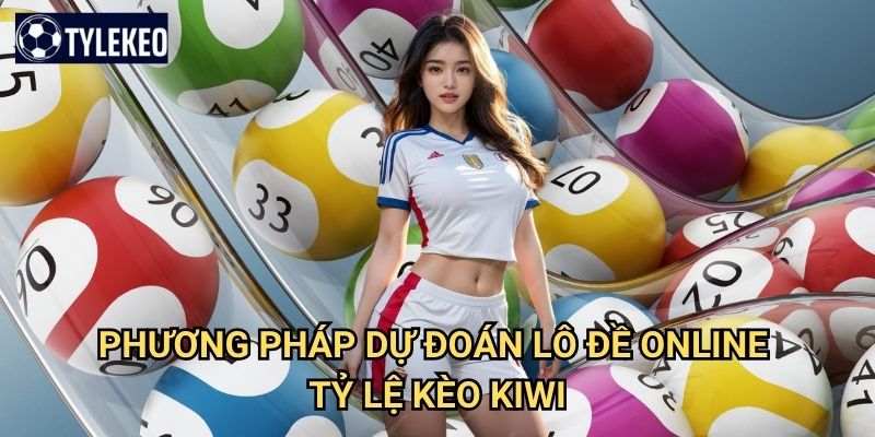 Lô đề online Tỷ lệ kèo kiwi - Trải nghiệm số học trực tuyến hiện đại 3 Phương pháp dự đoán lô đề online Tỷ lệ kèo kiwi