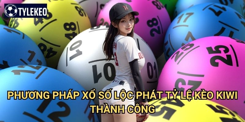 Xổ Số Lộc Phát Tỷ lệ kèo kiwi - Mang lại tài lộc và thịnh vượng 3 Phương pháp Xổ Số Lộc Phát Tỷ lệ kèo kiwi thành công
