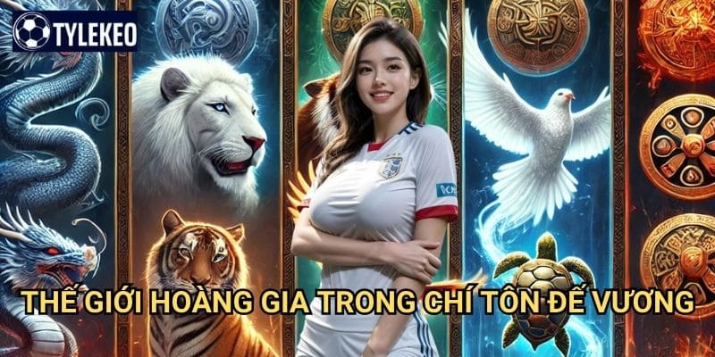Chí Tôn Đế Vương Tỷ lệ kèo kiwi - Slot game hoàng gia đẳng cấp vua chúa 2 Thế giới hoàng gia trong Chí Tôn Đế Vương