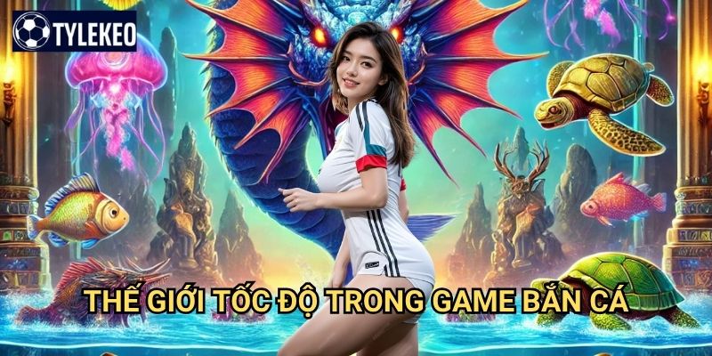 Cá Vàng Tốc Hành Tỷ lệ kèo kiwi - Tốc độ ánh sáng trong game bắn cá 2 Thế giới tốc độ trong game bắn cá