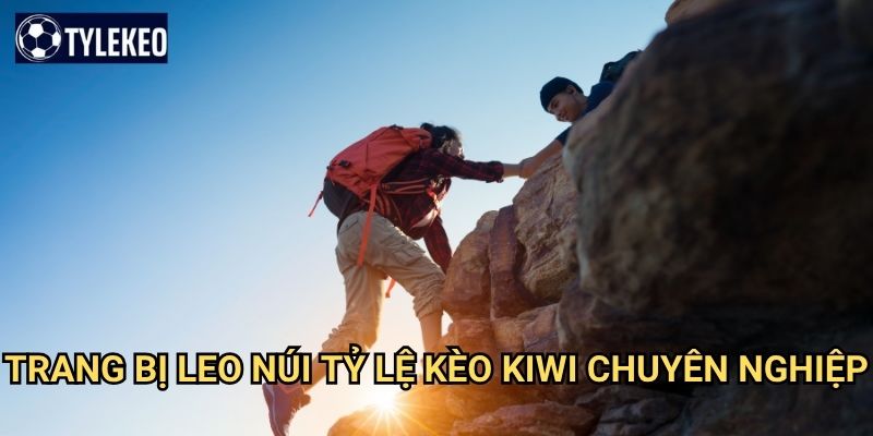 Leo núi Tỷ lệ kèo kiwi - Thách thức bản thân với những đỉnh cao tuyệt vời 3 Trang bị leo núi Tỷ lệ kèo kiwi chuyên nghiệp