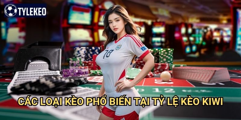 Trang chủ 28 Các loại kèo phổ biến tại Tỷ lệ kèo kiwi