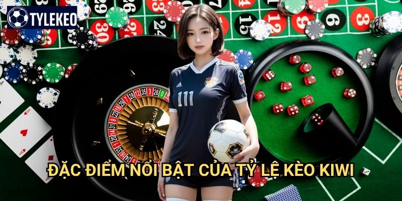 Trang chủ 26 Đặc điểm nổi bật của Tỷ lệ kèo kiwi