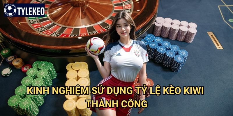 Trang chủ 30 Kinh nghiệm sử dụng Tỷ lệ kèo kiwi thành công