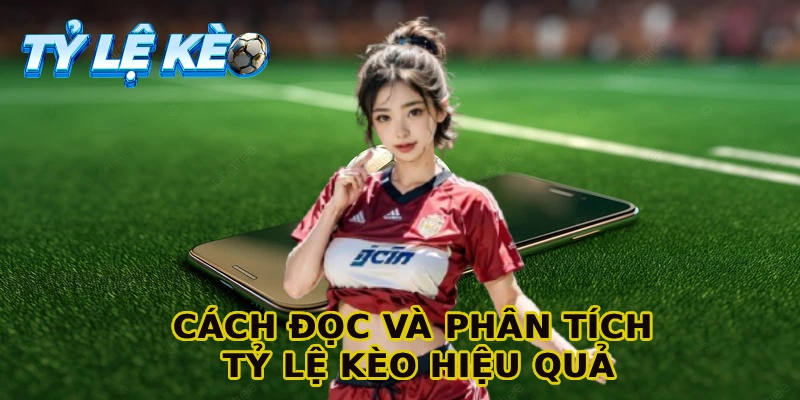 Cách đọc và phân tích tỷ lệ kèo hiệu quả