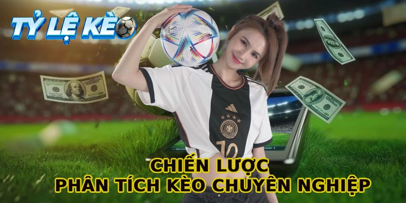 Chiến lược phân tích kèo chuyên nghiệp